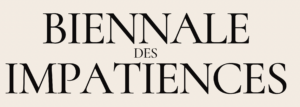 Biennale des Impatiences